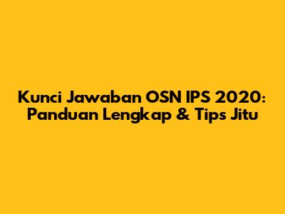 Kunci Jawaban OSN IPS 2020: Panduan Lengkap & Tips Jitu