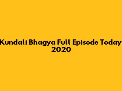 Kundali Bhagya Full Episode Today 2020