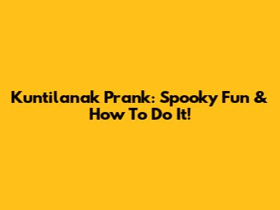 Kuntilanak Prank: Spooky Fun & How To Do It!