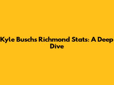 Kyle Busch's Richmond Stats: A Deep Dive