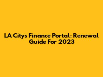 LA City's Finance Portal: Renewal Guide For 2023