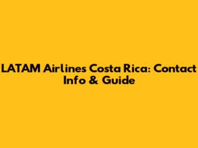 LATAM Airlines Costa Rica: Contact Info & Guide