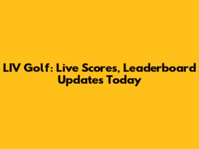 LIV Golf: Live Scores, Leaderboard Updates Today