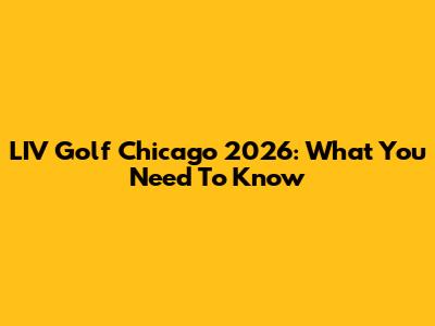 LIV Golf Chicago 2026: What You Need To Know