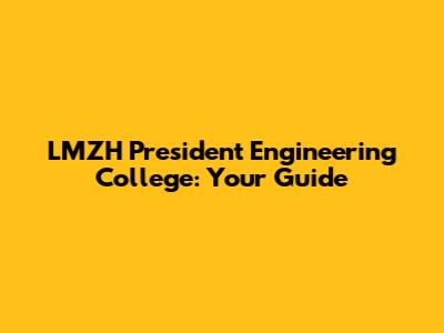 LMZH President Engineering College: Your Guide