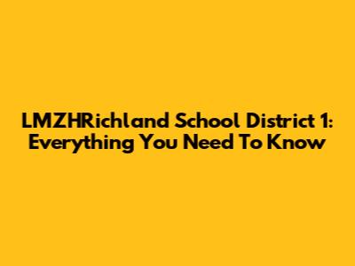 LMZHRichland School District 1: Everything You Need To Know
