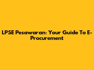 LPSE Pesawaran: Your Guide To E-Procurement