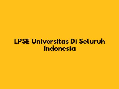 LPSE Universitas Di Seluruh Indonesia