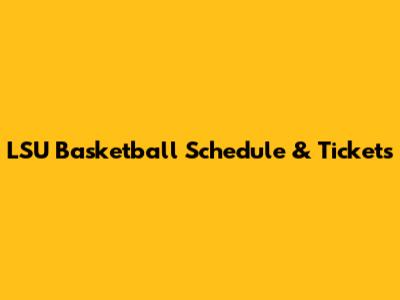 LSU Basketball Schedule & Tickets