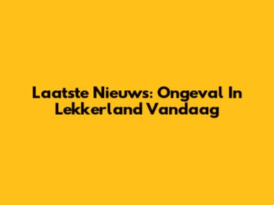 Laatste Nieuws: Ongeval In Lekkerland Vandaag