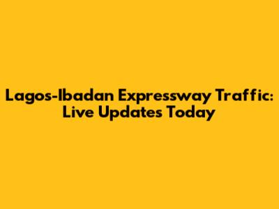 Lagos-Ibadan Expressway Traffic: Live Updates Today