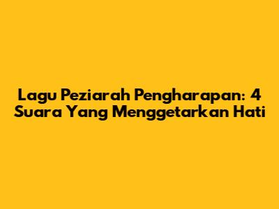 Lagu Peziarah Pengharapan: 4 Suara Yang Menggetarkan Hati