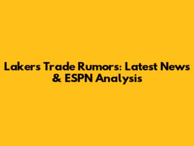 Lakers Trade Rumors: Latest News & ESPN Analysis