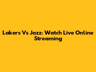Lakers Vs Jazz: Watch Live Online Streaming