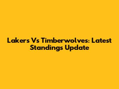 Lakers Vs Timberwolves: Latest Standings Update