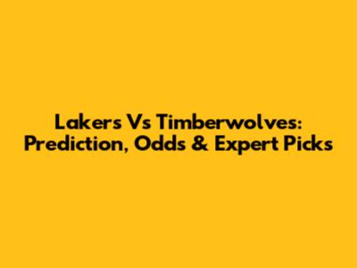 Lakers Vs Timberwolves: Prediction, Odds & Expert Picks