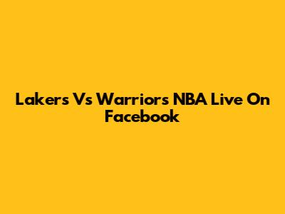 Lakers Vs Warriors NBA Live On Facebook
