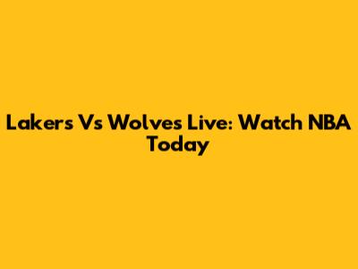 Lakers Vs Wolves Live: Watch NBA Today