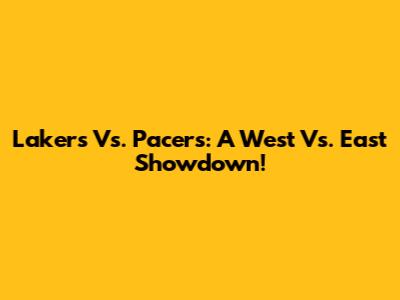 Lakers Vs. Pacers: A West Vs. East Showdown!