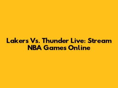 Lakers Vs. Thunder Live: Stream NBA Games Online