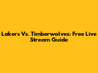 Lakers Vs. Timberwolves: Free Live Stream Guide