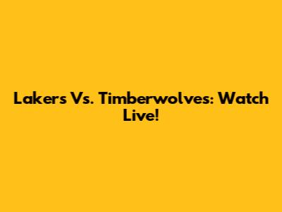 Lakers Vs. Timberwolves: Watch Live!