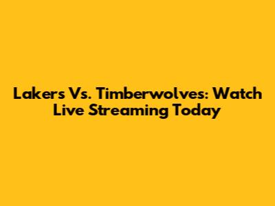Lakers Vs. Timberwolves: Watch Live Streaming Today