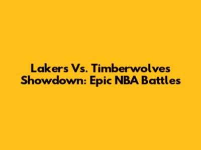 Lakers Vs. Timberwolves Showdown: Epic NBA Battles