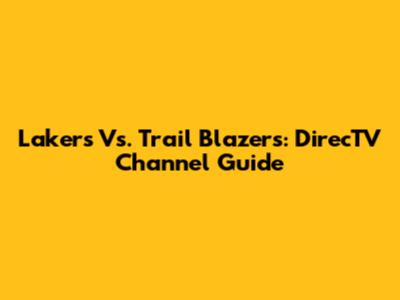 Lakers Vs. Trail Blazers: DirecTV Channel Guide