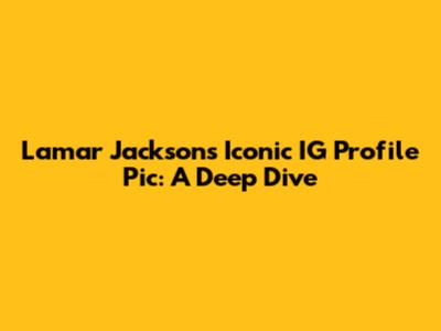 Lamar Jackson's Iconic IG Profile Pic: A Deep Dive