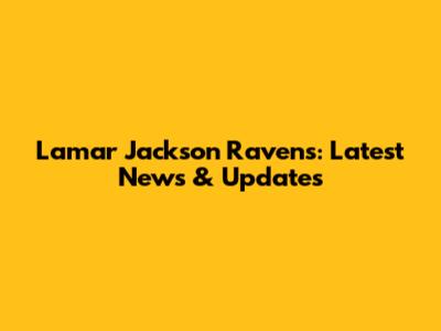 Lamar Jackson Ravens: Latest News & Updates