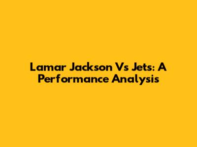 Lamar Jackson Vs Jets: A Performance Analysis