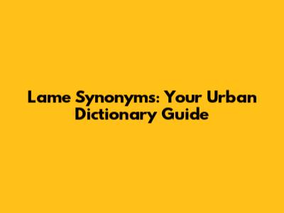 Lame Synonyms: Your Urban Dictionary Guide
