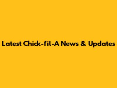 Latest Chick-fil-A News & Updates