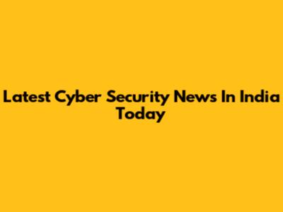 Latest Cyber Security News In India Today
