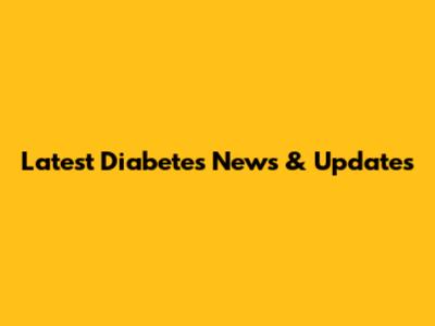 Latest Diabetes News & Updates