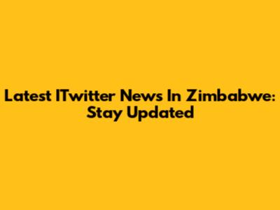 Latest ITwitter News In Zimbabwe: Stay Updated