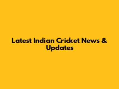 Latest Indian Cricket News & Updates