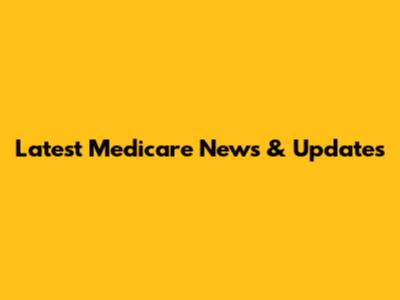 Latest Medicare News & Updates