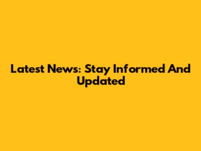 Latest News: Stay Informed And Updated