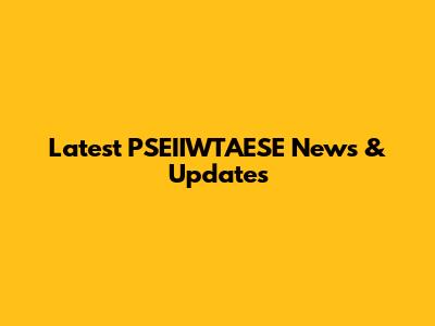 Latest PSEIIWTAESE News & Updates