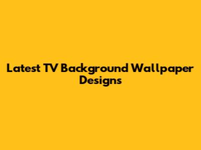 Latest TV Background Wallpaper Designs
