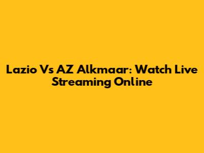 Lazio Vs AZ Alkmaar: Watch Live Streaming Online