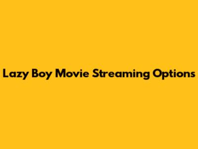 Lazy Boy Movie Streaming Options