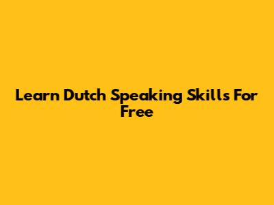 Learn Dutch Speaking Skills For Free