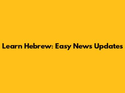 Learn Hebrew: Easy News Updates