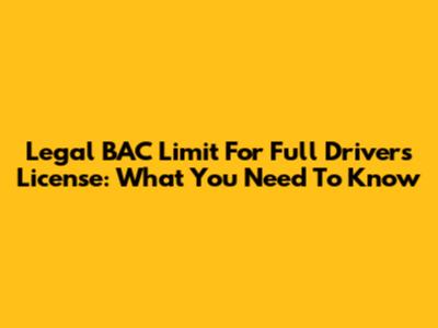 Legal BAC Limit For Full Driver's License: What You Need To Know
