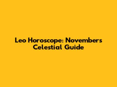 Leo Horoscope: November's Celestial Guide