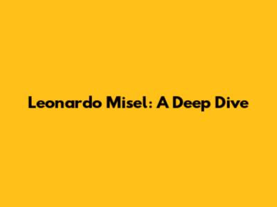 Leonardo Misel: A Deep Dive