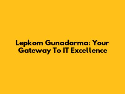 Lepkom Gunadarma: Your Gateway To IT Excellence
